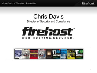 Open Source Websites : Protection
Chris Davis
Director of Security and Compliance
1
 