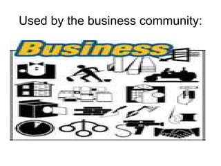 Used by the business community:
 