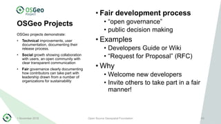OSGeo Projects
• Fair development process
• “open governance”
• public decision making
• Examples
• Developers Guide or Wi...