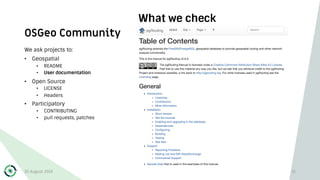 OSGeo Community
What we check
We ask projects to:
• Geospatial
• README
• User documentation
• Open Source
• LICENSE
• Headers
• Participatory
• CONTRIBUTING
• pull requests, patches
30 August 2019 31
 