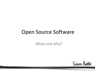 Open Source Software What and why? 
