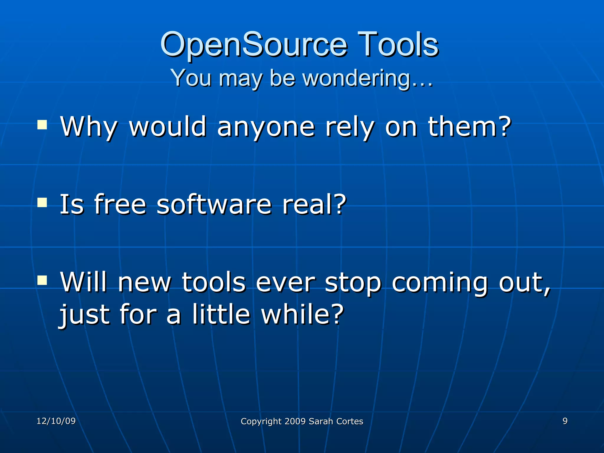 OpenSource Tools   You may be wondering… Why would anyone rely on them? Is free software real? Will new tools ever stop coming out, just for a little while? 