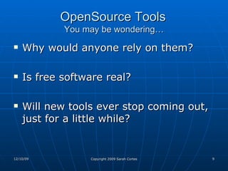 OpenSource Tools   You may be wondering… Why would anyone rely on them? Is free software real? Will new tools ever stop coming out, just for a little while? 
