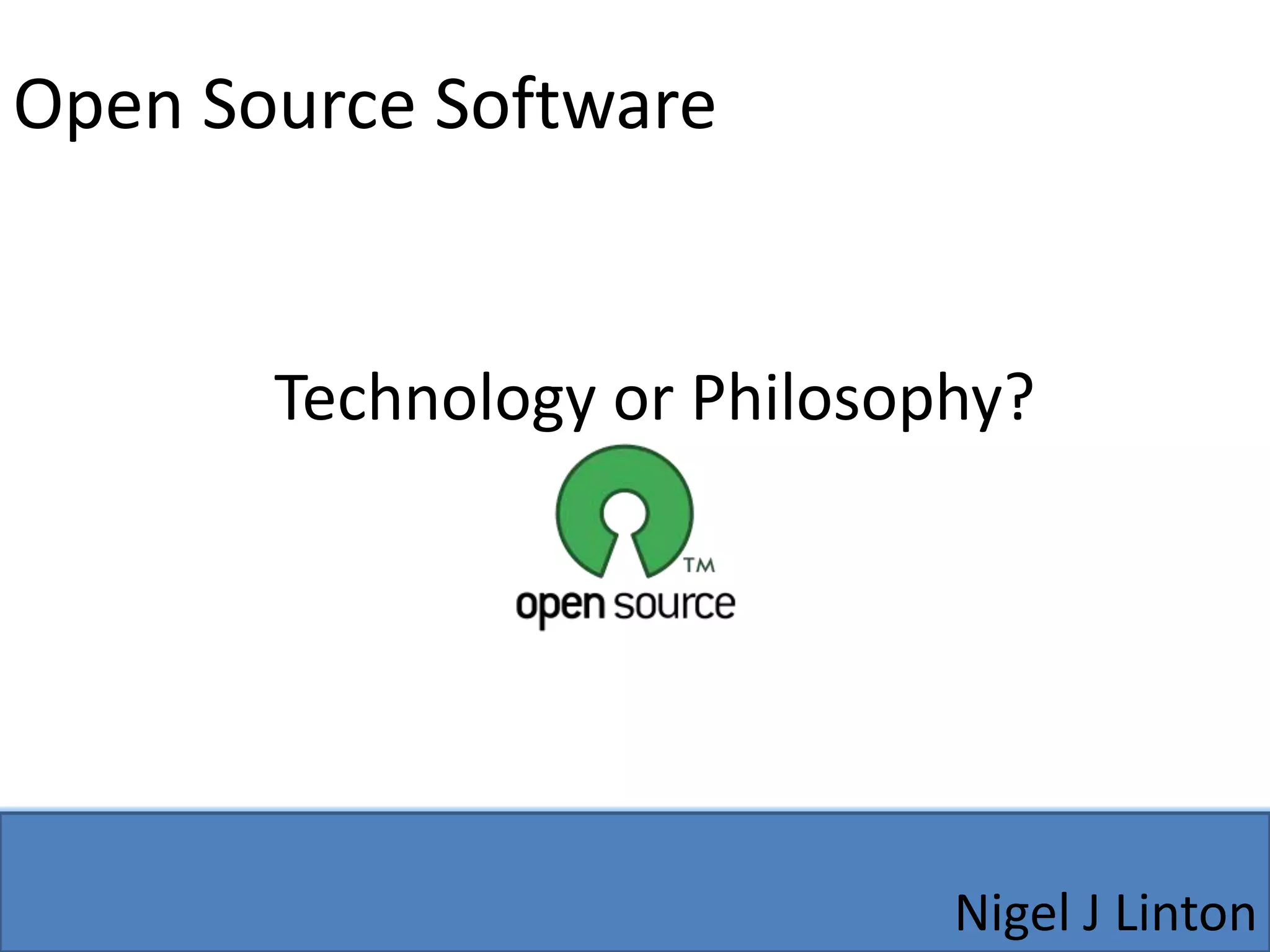 Open Source SoftwareTechnology or Philosophy?Nigel J Linton