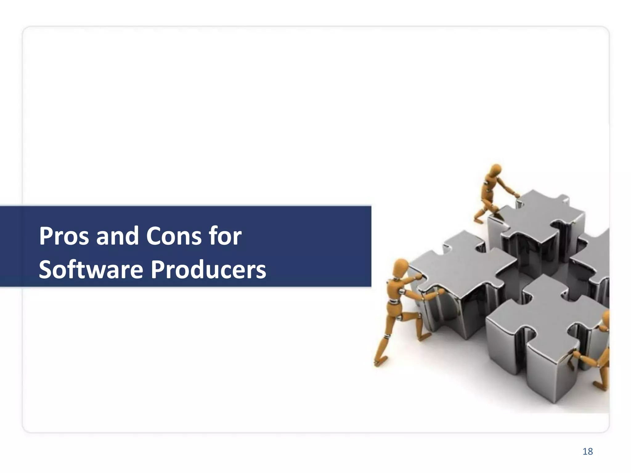 Pros and Cons for
Software Producers
18
 