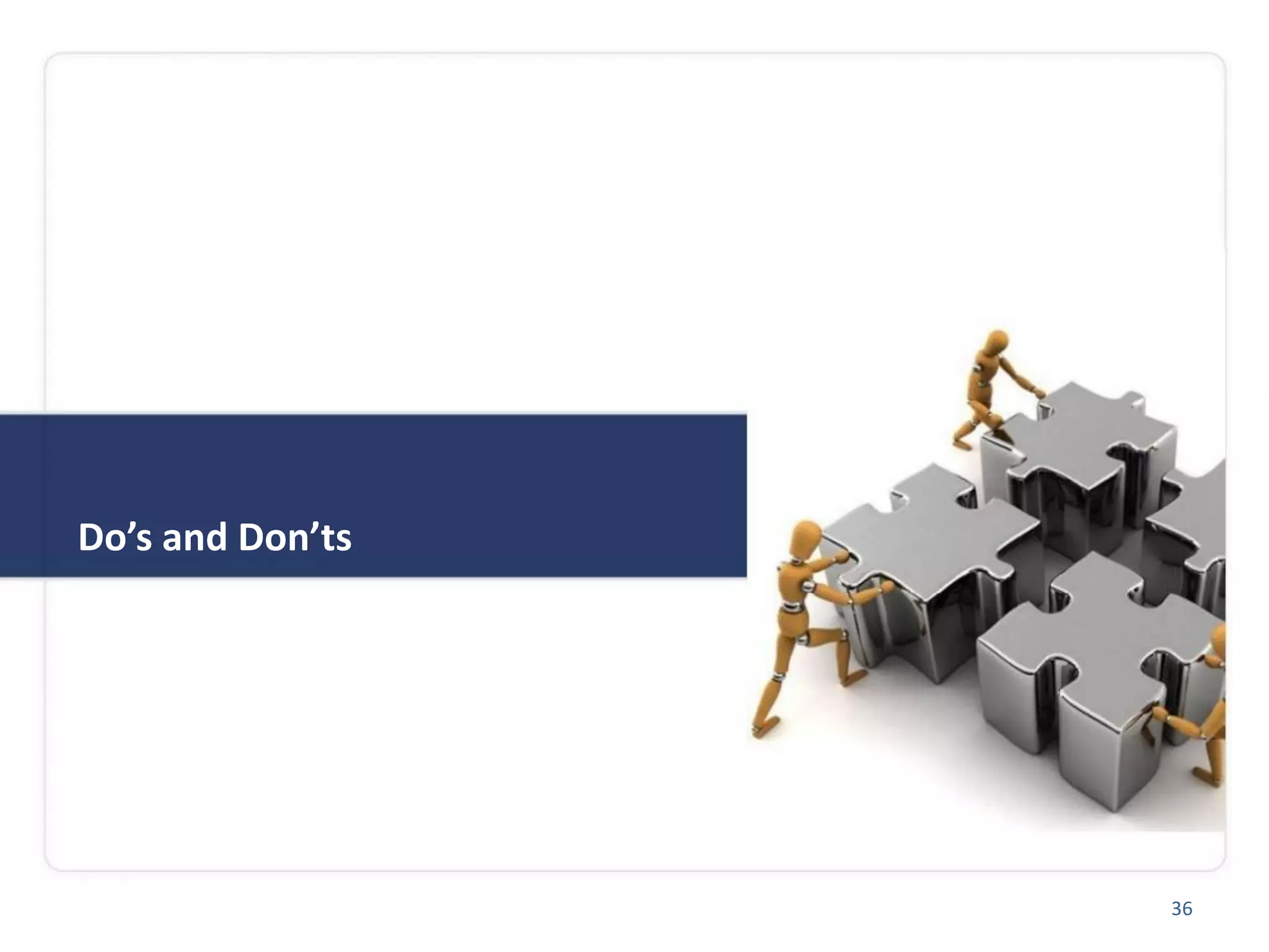 Do’s and Don’ts
36
 