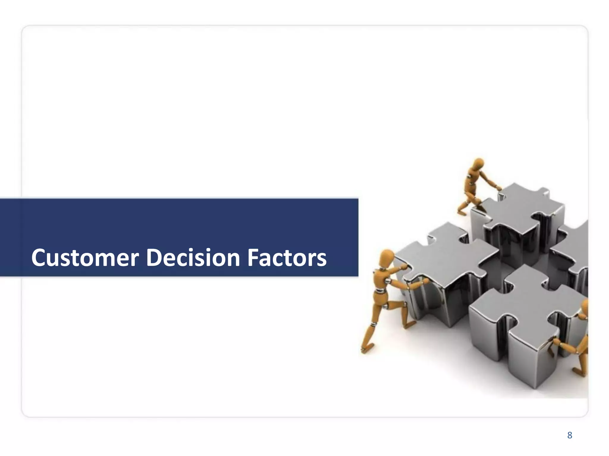 Customer Decision Factors
8
 