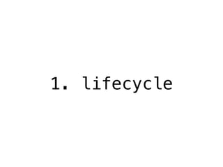 1. lifecycle 
 