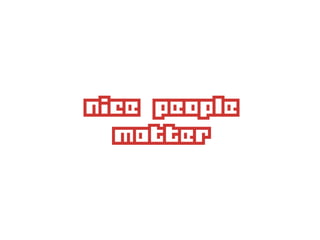 nice people 
matter 

