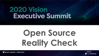 Open Source
Reality Check
PRESENTED BY
#2020VISION
 
