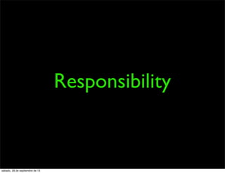 Responsibility
sábado, 28 de septiembre de 13
 