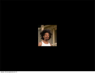 sábado, 28 de septiembre de 13
 