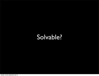 Solvable?
sábado, 28 de septiembre de 13
 