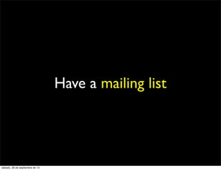 Have a mailing list
sábado, 28 de septiembre de 13
 