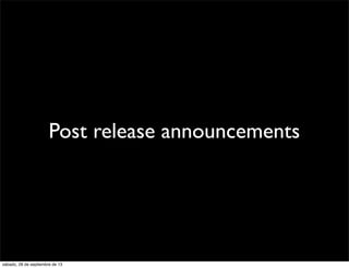 Post release announcements
sábado, 28 de septiembre de 13
 
