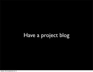 Have a project blog
sábado, 28 de septiembre de 13
 