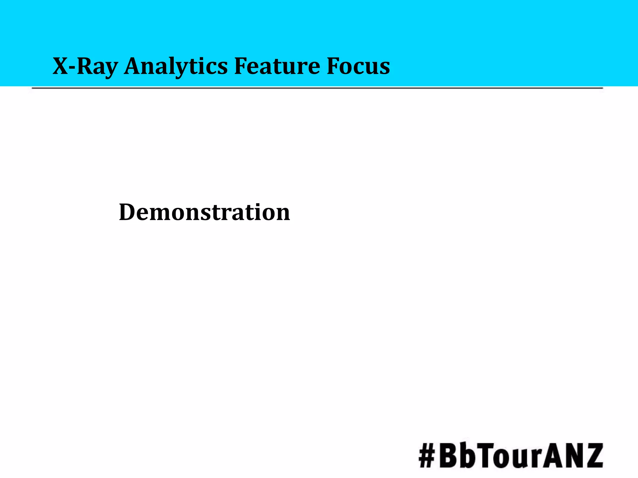 X-Ray Analytics Feature Focus
Demonstration
 