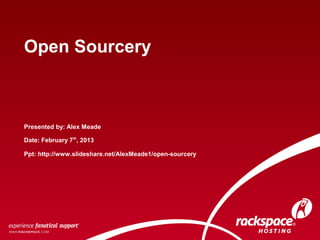 Open Sourcery



Presented by: Alex Meade

Date: February 7th, 2013

Ppt: http://www.slideshare.net/AlexMeade1/open-sourcery
 
