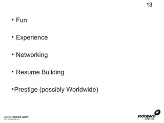 13

• Fun

• Experience

• Networking

• Resume Building

• Prestige (possibly Worldwide)
 