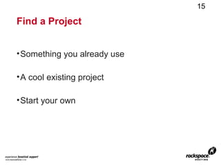 15

Find a Project


• Something you already use

• A cool existing project

• Start your own
 