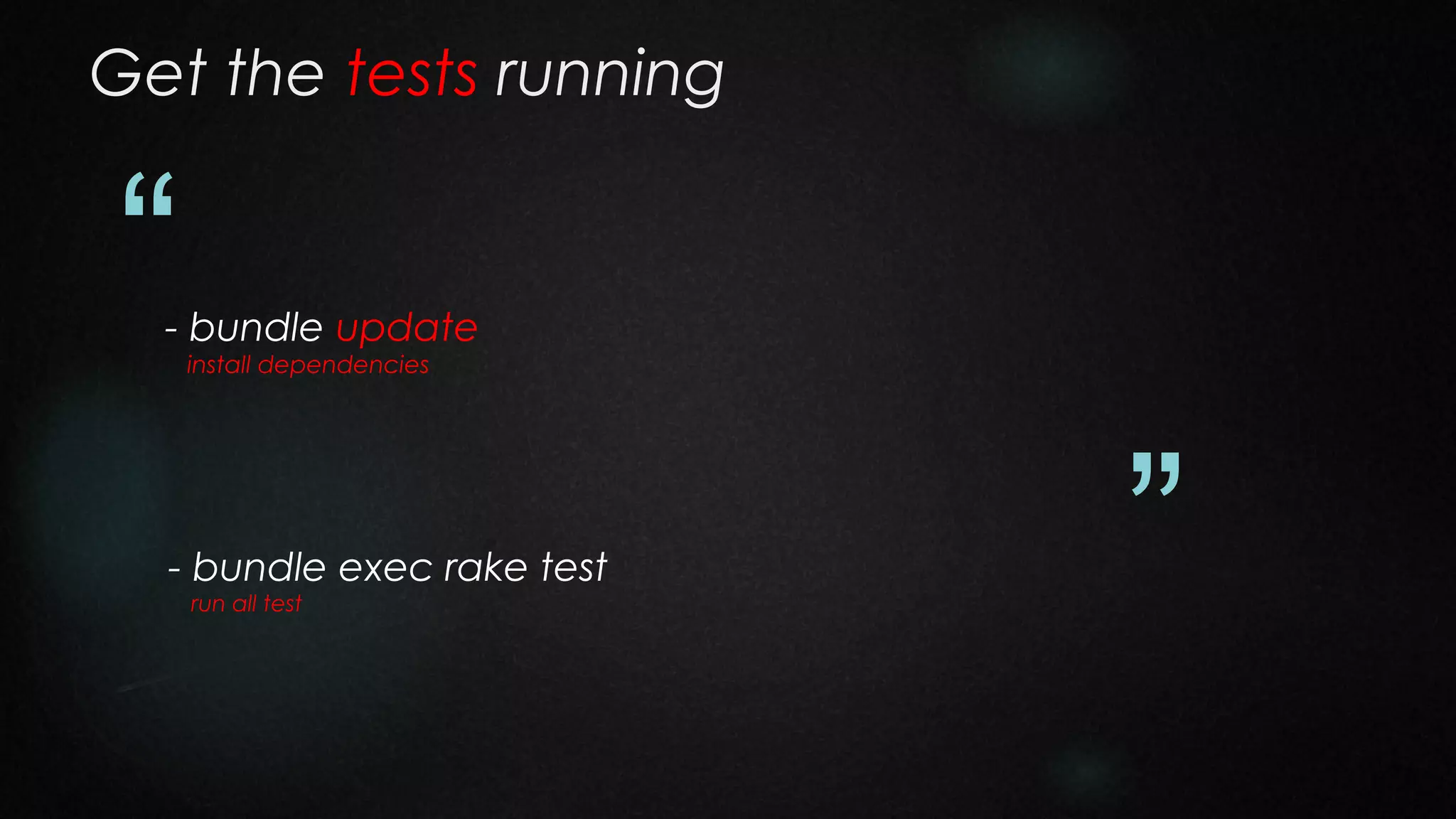 Get the tests running

“

- bundle update
install dependencies

- bundle exec rake test
run all test

”

 