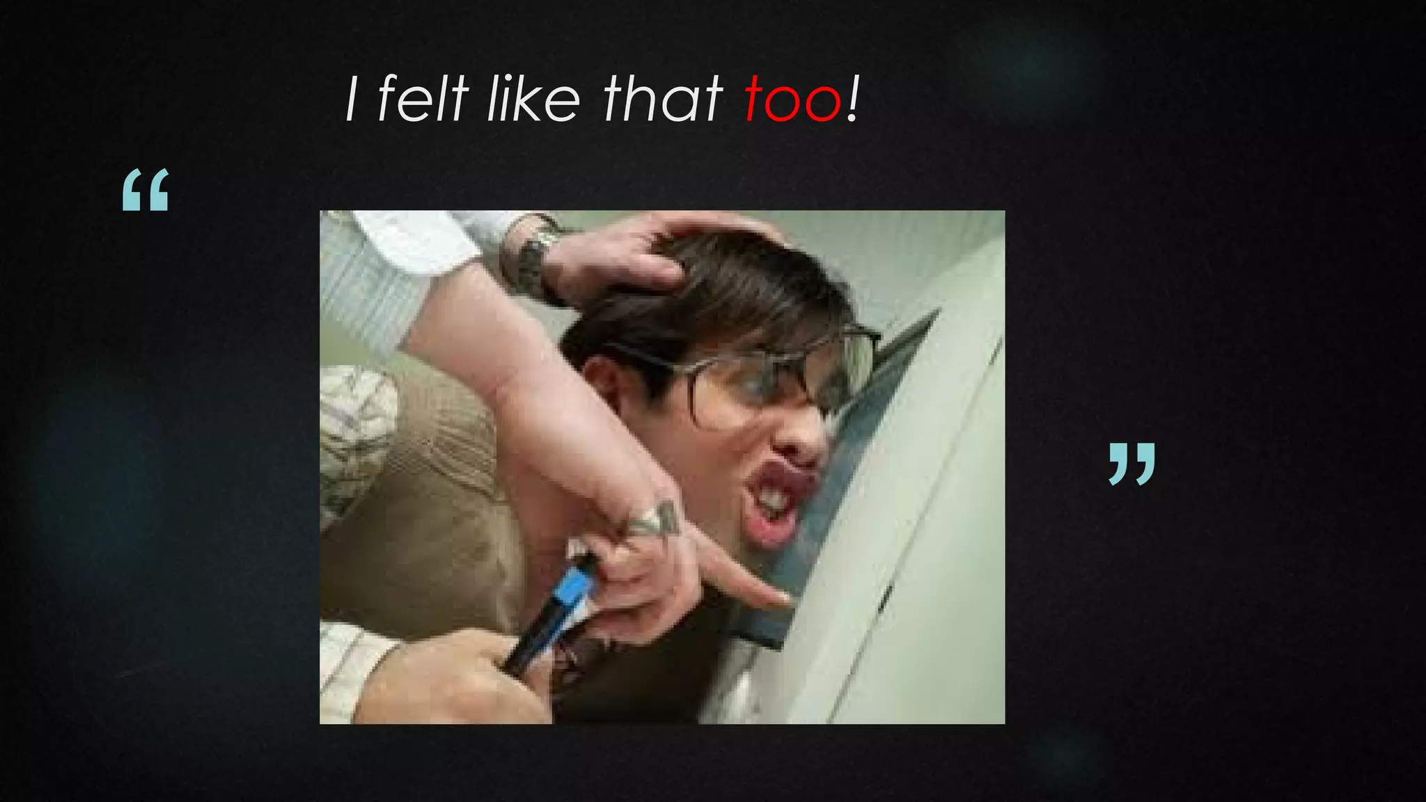 I felt like that too!

“
”

 