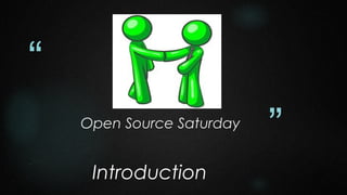 “
Open Source Saturday

Introduction

”

 