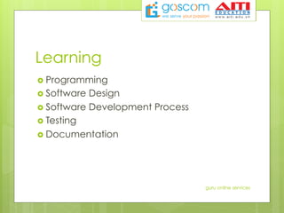 Learning
›  Programming
›  Software Design
›  Software Development Process
›  Testing
›  Documentation
guru online services
 