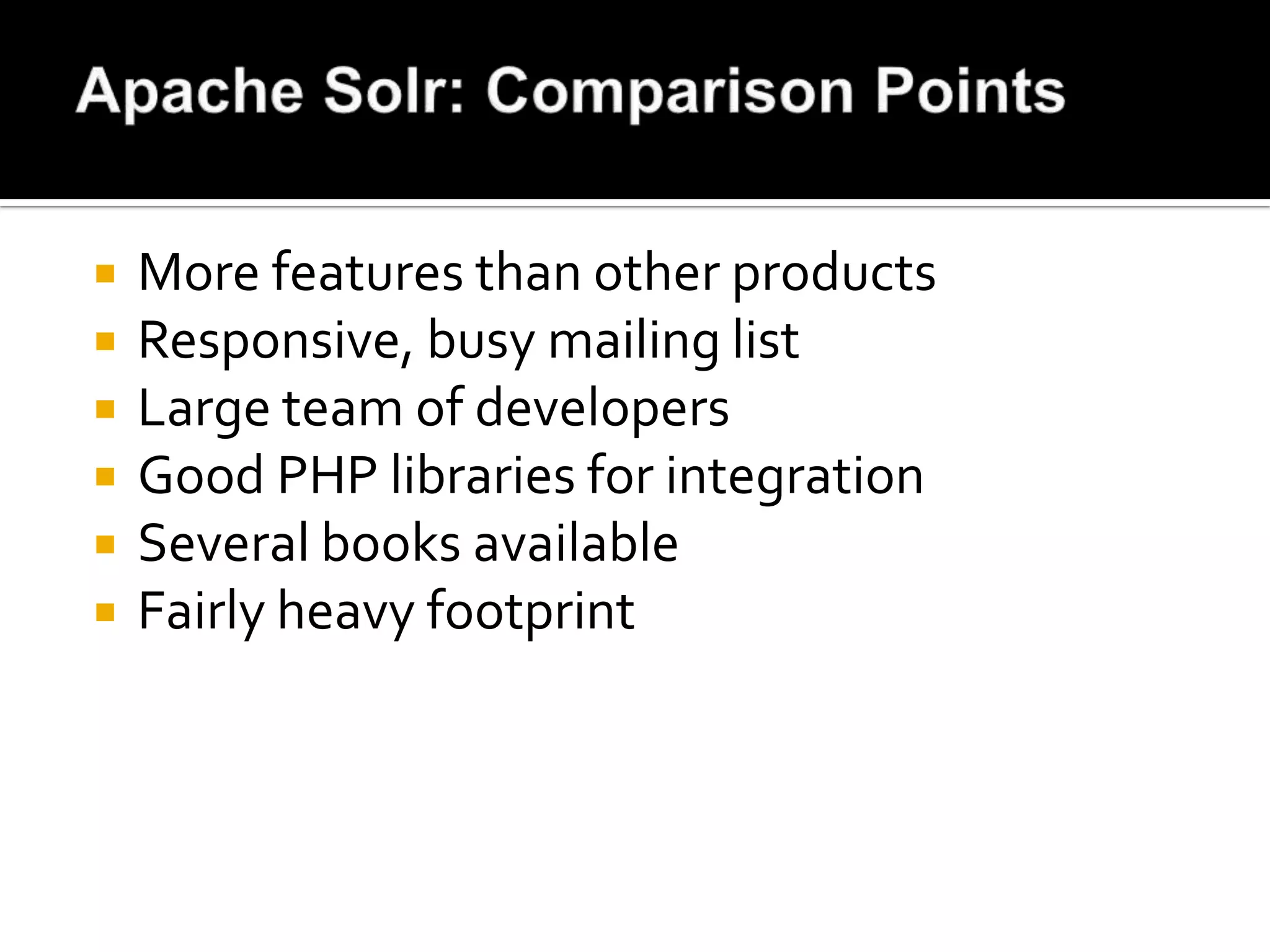    More features than other products
   Responsive, busy mailing list
   Large team of developers
   Good PHP libraries for integration
   Several books available
   Fairly heavy footprint
 