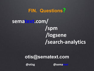 FIN. Questions
otis@sematext.com
 