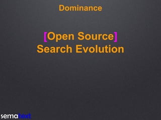Dominance
[Open Source]
Search Evolution
 