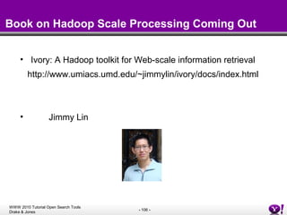 Book on Hadoop Scale Processing Coming Out <ul><li>Ivory: A Hadoop toolkit for Web-scale information retrieval   </li></ul...