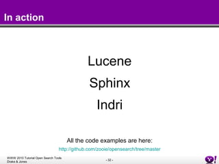 In action <ul><li>Lucene </li></ul><ul><li>Sphinx </li></ul><ul><li>Indri </li></ul><ul><li>All the code examples are here...