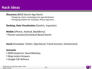 Hack Ideas <ul><li>Discovery  (BOSS Search App Store) </li></ul><ul><ul><li>Designing a fairer marketplace for app distrib...