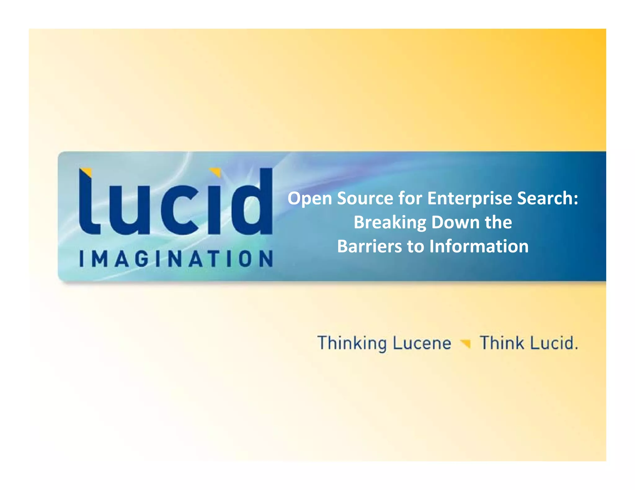 Open Source for Enterprise Search: 
       Breaking Down the 
     Barriers to Information
 