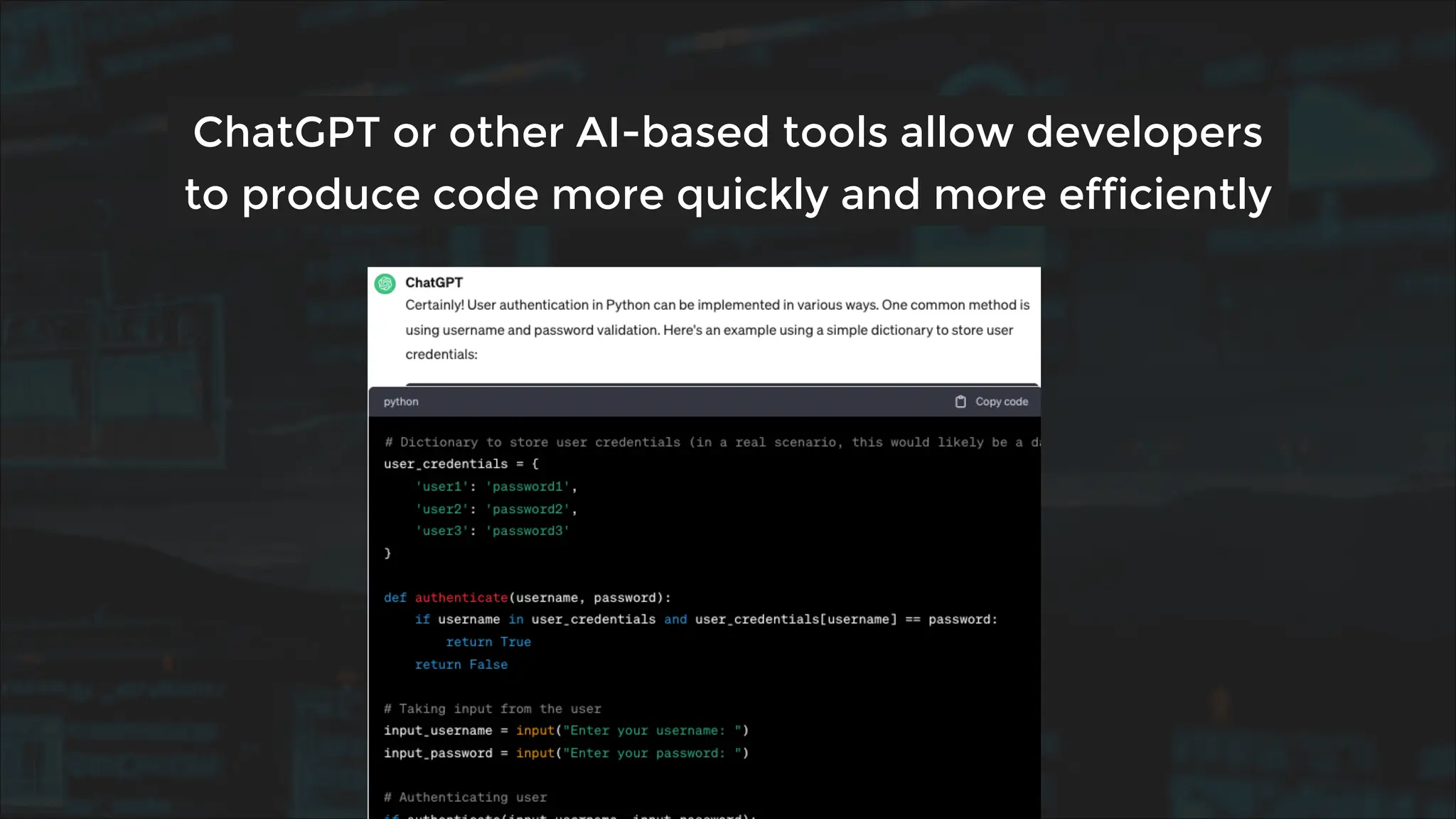 ChatGPT or other AI-based tools allow developers
to produce code more quickly and more efficiently
 