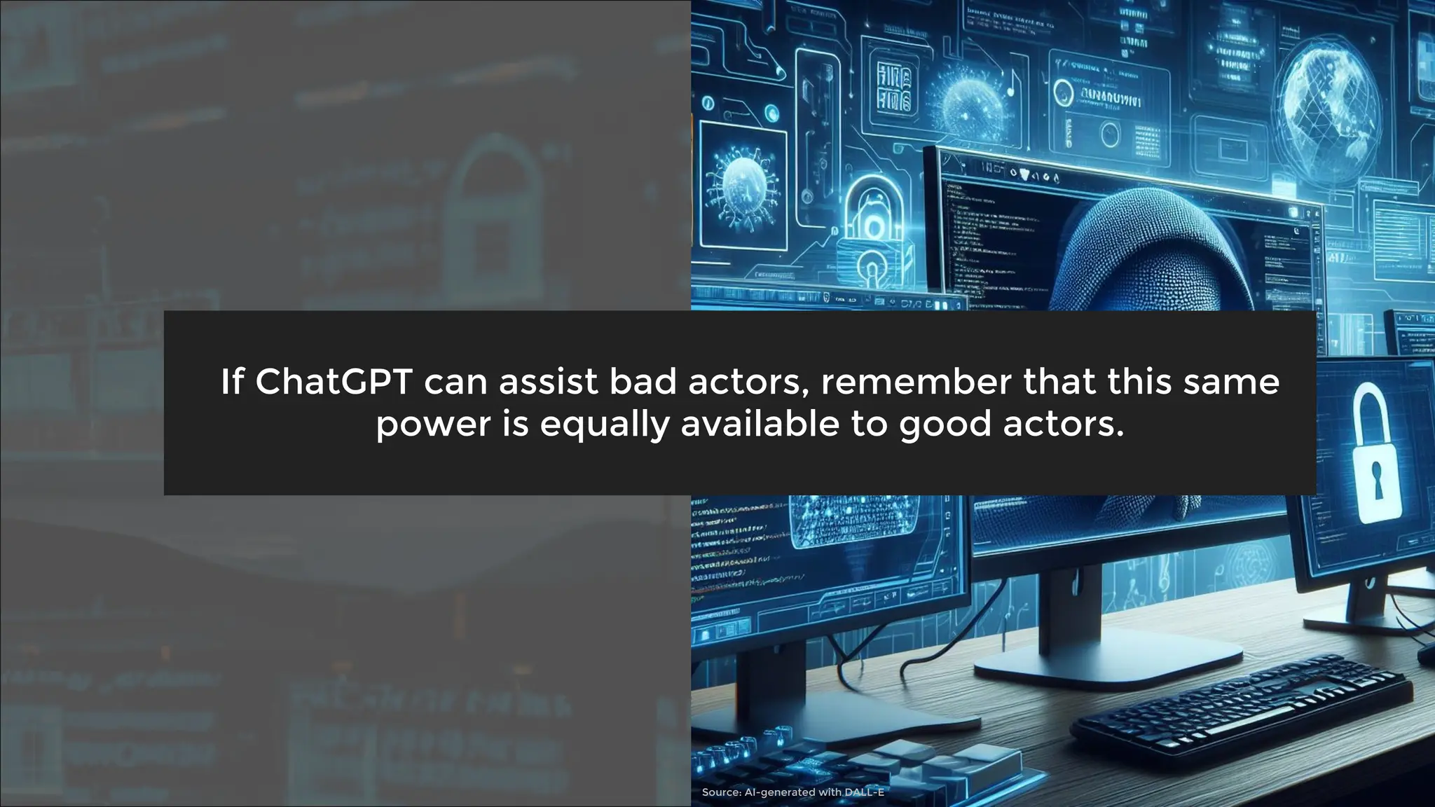 If ChatGPT can assist bad actors, remember that this same
power is equally available to good actors.
Source: AI-generated with DALL-E
 