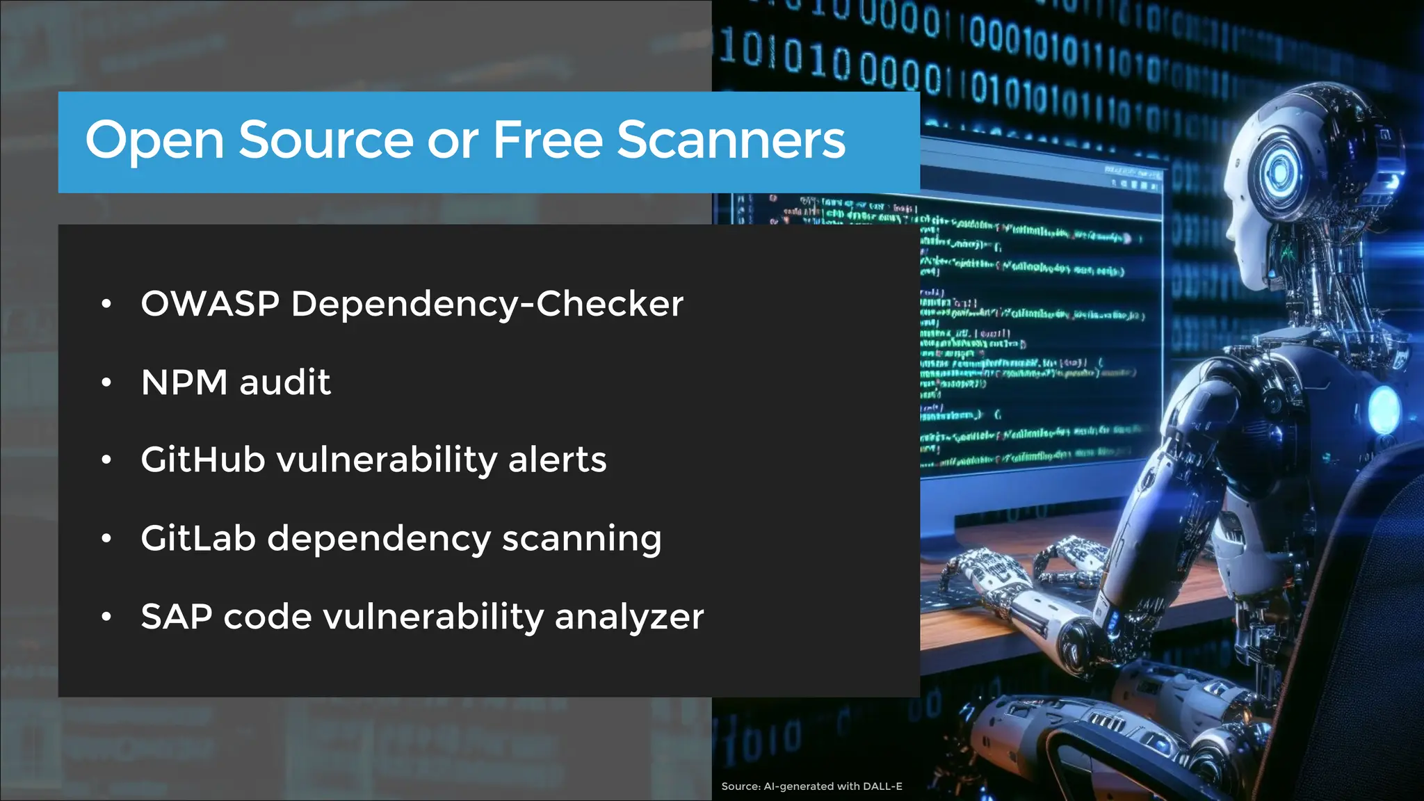 • OWASP Dependency-Checker
• NPM audit
• GitHub vulnerability alerts
• GitLab dependency scanning
• SAP code vulnerability analyzer
Open Source or Free Scanners
Source: AI-generated with DALL-E
 