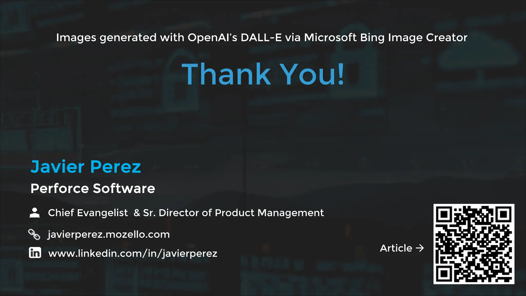 Chief Evangelist & Sr. Director of Product Management
javierperez.mozello.com
www.linkedin.com/in/javierperez
Javier Perez
Perforce Software
Thank You!
Images generated with OpenAI’s DALL-E via Microsoft Bing Image Creator
Article à
 