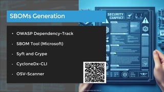 SBOMs Generation
• OWASP Dependency-Track
• SBOM Tool (Microsoft)
• Syft and Grype
• CycloneDx-CLI
• OSV-Scanner
Source: AI-generated with DALL-E
 