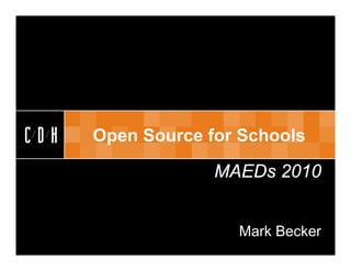 CDH


CDH   Open Source for Schools

                   MAEDs 2010


                     Mark Becker
 