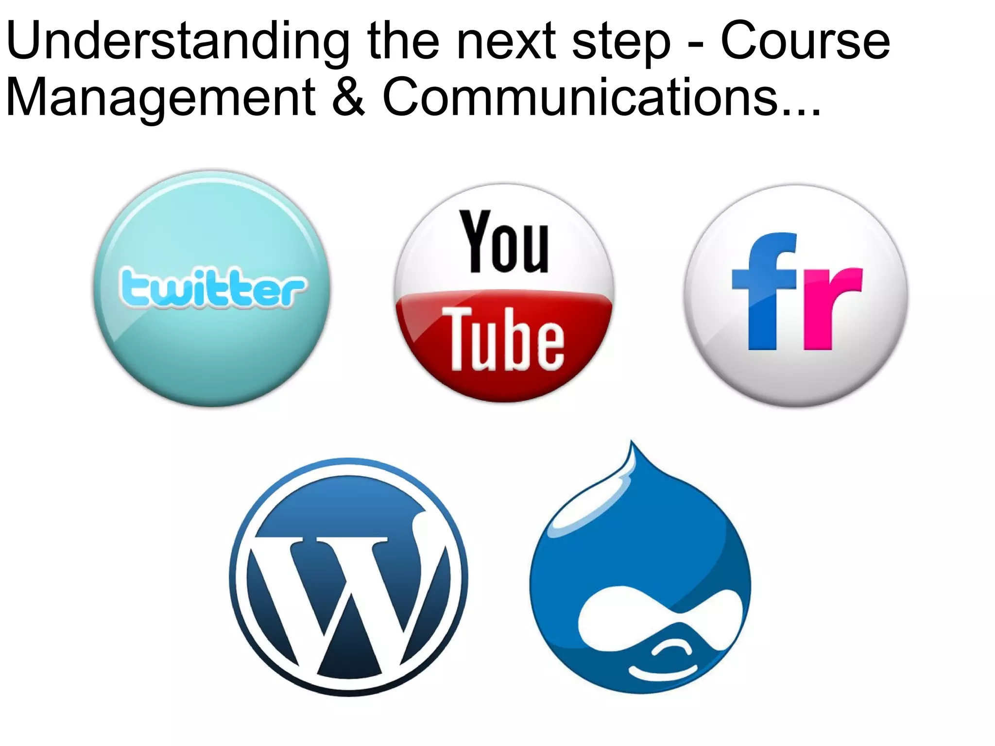 Understanding the next step - Course Management & Communications... 