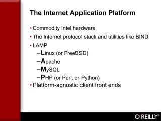 The Internet Application Platform Commodity Intel hardware The Internet protocol stack and utilities like BIND LAMP L inux (or FreeBSD) A pache M ySQL P HP (or Perl, or Python) Platform-agnostic client front ends 