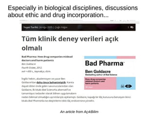 Especially in biological disciplines, discussions
about ethic and drug incorporation...
An article from AçıkBilim
 