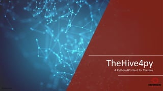 @DefenseIN
TheHive4py
A	Python API	client for TheHive
 