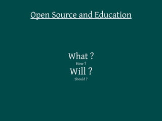 Open Source and Education



         What ?
           How ?

         Will ?
          Should ?
 