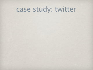 case study: twitter
 