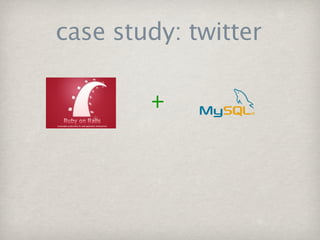 case study: twitter
 