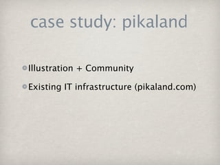case study: pikaland

Illustration + Community

Existing IT infrastructure (pikaland.com)
 