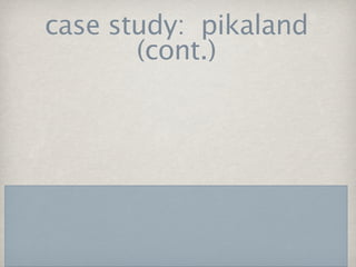 case study: pikaland
       (cont.)
 